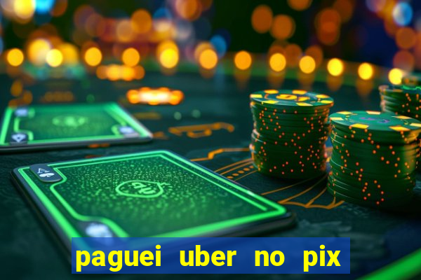 paguei uber no pix e nao achou motorista